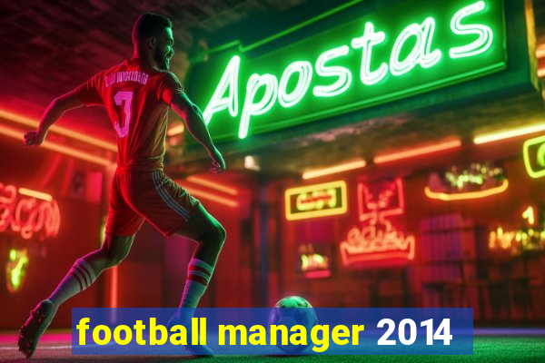 football manager 2014